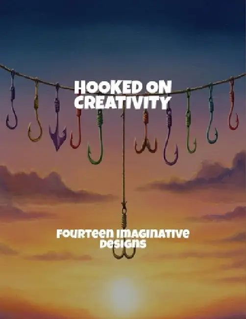 Hooked On Creativity: Fourteen Imaginative Designs by Steven Brody