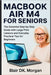 Macbook Air M4 for Seniors: The Essential Step-by-Step Guide with Large Print Lessons and Everyday Practical Tips for Beginners by Blair Dk Morgan