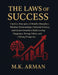 The Laws of Success: Timeless Principles of Wealth, Discipline, Mindset, Relationships, Financial Literacy, and Career Growth to Build Lasting Happine by M. K. Arman