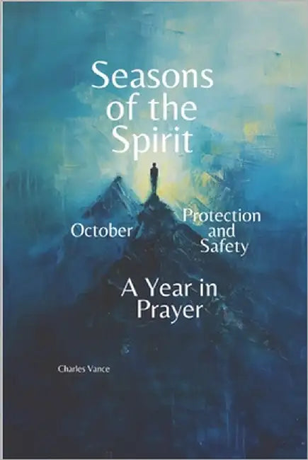 Seasons of the Spirit: October - Protection and Safety: A Year In Prayer by Vance, Charles