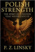 Polish Strength: The Spirit of a Nation That Never Gave Up by Linsky, P. Z.