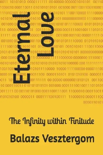 Eternal Love: The Infinity within Finitude by Balazs Vesztergom