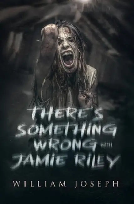 There's Something Wrong with Jamie Riley by William Joseph