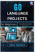 Go Language Projects for Beginners: Learn Google's Go (Golang) by building practical tools and microservices by Hawthorn, Amara