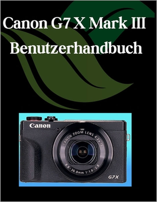 Canon G7 X Mark III Benutzerhandbuch: Ein Schritt-für-Schritt-Handbuch für Anfänger und Fortgeschrittene, das wichtige Kamerafunktionen, kreative Tech by Zoey Fortnite