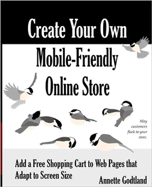 Create Your Own Mobile-Friendly Online Store: Add a Free Shopping Cart to Web Pages that Adapt to Screen Size by Godtland, Annette