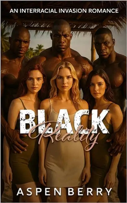 Black Reality: An Interracial Invasion Romance by Berry, Aspen