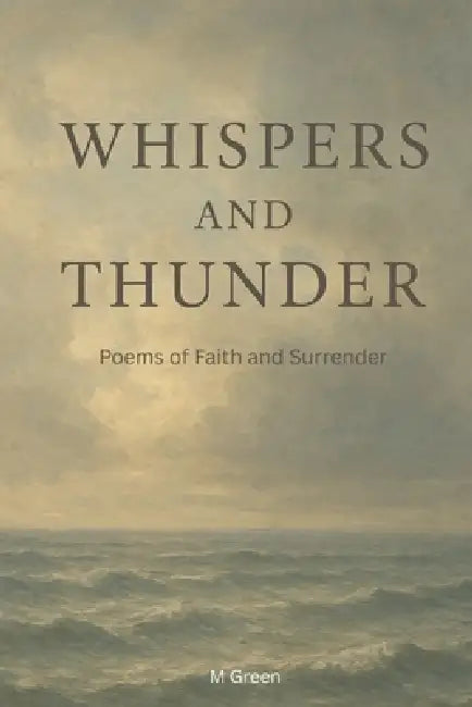 Whispers and Thunder: Poems of Faith, Surrender, and God's Love by D. Green