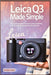 Leica Q3 Made Simple: The Complete Beginner-to-Expert Guide to Mastering the Leica Q3 for Stunning Photography & 8K Video by Ethan Cole