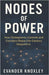 Nodes of Power: How Chokepoints, Controls and Corridors Shape 21st-Century Geopolitics by Knoxley, Evander