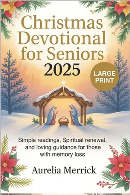Christmas Devotional for Seniors 2025: Simple Readings, Spiritual Renewal, and Loving Guidance for Those with Memory Loss by Merrick, Aurelia