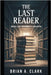 The Last Reader: When Use Becomes a Weapon by Clark, Brian A.