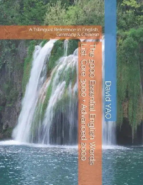 The 5000 Essential English Words List: Core 3000 + Advanced 2000: A Trilingual Reference in English, Germany & Chinese by David Yao