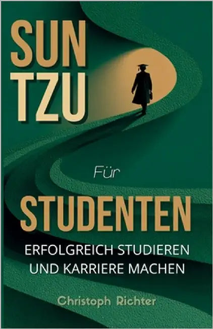 Sun Tzu Studenten: Erfolgreich Studieren und Karriere machen by Richter, Christoph