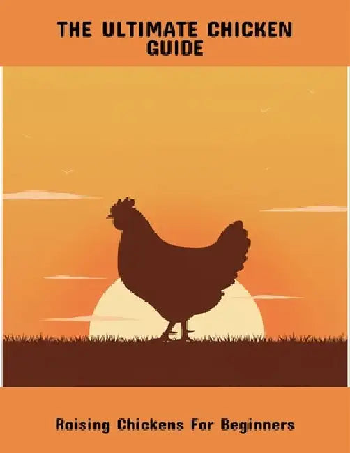 The Ultimate Chicken Guide: Raising Chickens For Beginners by Patricia Flores