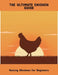 The Ultimate Chicken Guide: Raising Chickens For Beginners by Patricia Flores