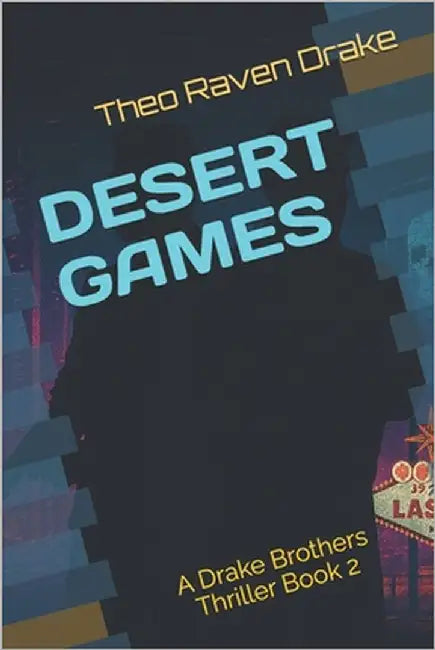 Desert Games: A Drake Brothers Thriller (Book 2) by Drake, Theo Raven