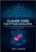 Claude Code for Python Developer: Practical AI Pair Programming and Automation with the Claude API (Only Code Walkthrough you need for Claude Developm by Larson, Tony