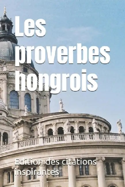 Les proverbes hongrois by Edition Des Citations Inspirantes