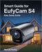 Smart Guide For EufyCam S4: Easy Setup Guide by Marcos Hurley