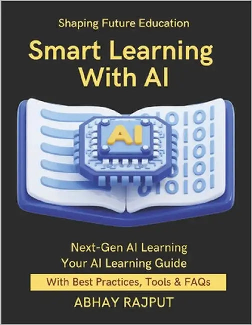 Smart Learning With AI: Personalize Learning With AI Smarter Classrooms With Tech AI Teaching Assistants EdTech Without Barriers AI In Education Expla by Rajput, Abhay
