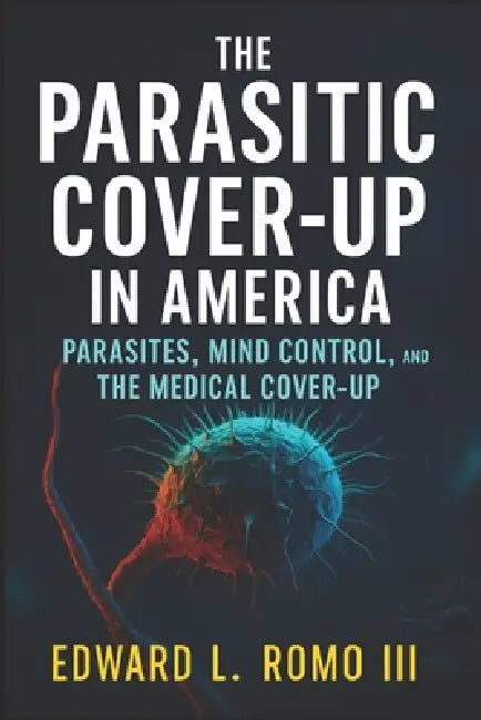 The Parasitic Cover Up In America by Edward L Romo