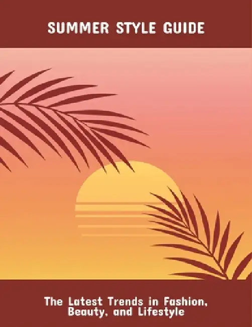 Summer Style Guide: The Latest Trends In Fashion, Beauty, And Lifestyle by Dayrl Thomas