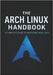 The Arch Linux Handbook: A Complete Guide to Mastering Arch Linux by Parks, Brandon A.
