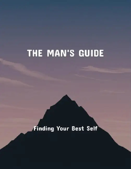 The Man'S Guide: Finding Your Best Self by Samuel Meyer