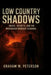 Low Country Shadows: Greed, Secrets, and the Murdaugh Murder Scandal by Graham W. Peterson