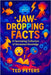 Jaw-Dropping Facts: A Fascinating Collection of Uncommon Knowledge Discover Amazing Secrets & Surprising Trivia From Around the World! by Peters, Ted