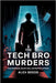 The Tech Bro Murders: Fatal Ambitions, Secret Lives, And The Price Of Power by Beede, Alex