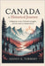 Canada: A Historical Journey: Indigenous roots, colonial struggles, and the road to independence by Torbert, Sidney K.