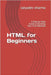 HTML for Beginners: A Step-by-Step Guide to Building Your First Websites by Sharma, Satyadev