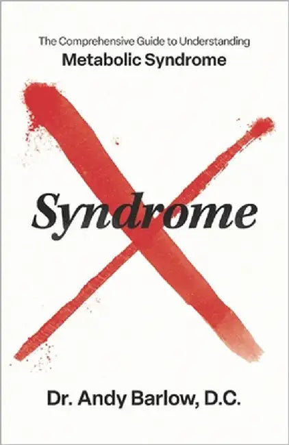Syndrome X: The Comprehensive Guide to Understanding Metabolic Syndrome by Barlow DC, Andy
