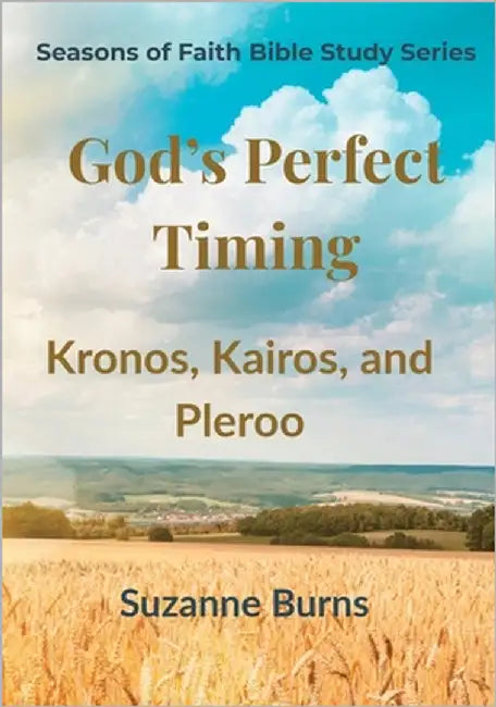 God's Timing is Perfect: Kronos, Kairos, and Pleroo A 6-Week Bible Study Devotional Journal by Burns, Suzanne D.