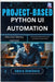 Project-Based Python UI Automation (No GUI library names): Automate applications and workflows using scripts by Hawthorn, Amara