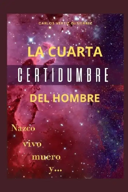 La Cuarta Certidumbre by Carlos Enrique Vertiz Gutierrez