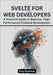 Svelte for Web Developers: A Practical Guide to Reactive, High-Performance Frontend Development by Bozeman, Tony