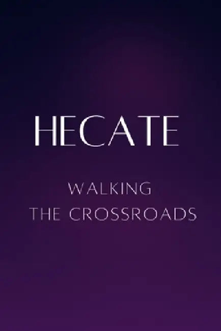 Hecate - Walking the Crossroads by Nichole Muir