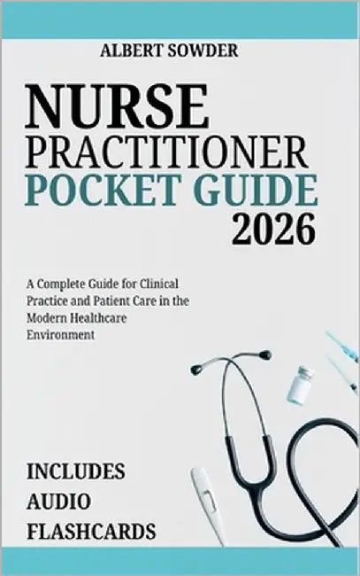 Nurse Practitioner Pocket Guide 2026: A Complete Guide for Clinical Practice and Patient Care in the Modern Healthcare Environment by Sowder, Albert