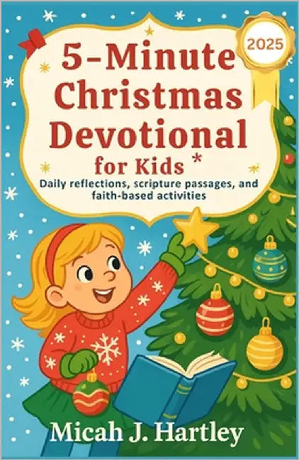 5-Minute Christmas Devotional for Kids 2025: Daily Reflections, Scripture Passages, and Faith-Based Activities by J. Hartley, Micah