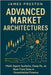 Advanced Market Architectures: Advanced Market Architectures: Multi-Agent Systems, Deep RL, and Real-Time Data in Quantitative Finance by Munrow, Danny
