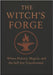 The Witches Forge: Where History, Magick, and the Self Are Transformed by Of Ravenbrook, The House