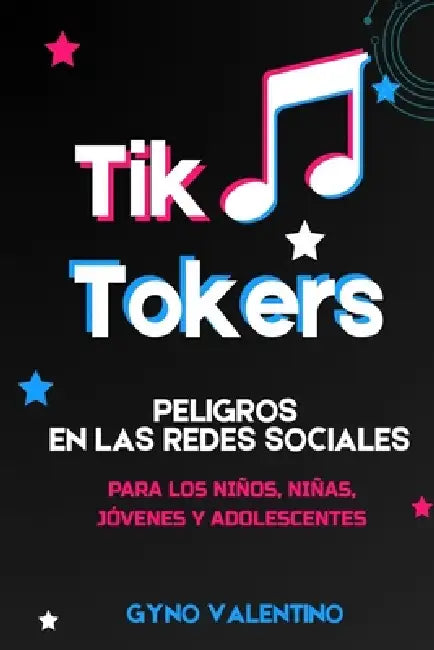 Tiktokers: Peligros En Las Redes Sociales Para Los Niños, Niñas, Jóvenes Y Adolescentes by Gyno Valentino