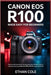 Canon EOS R100: Made Easy for Beginners: Step-by-Step Instructions, Photography Tips & Hidden Tricks for Capturing Stunning Photos and 4K Videos with by Cole, Ethan