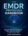 The EMDR Protocols Handbook: Advanced Treatment Strategies for Trauma, PTSD, and Dissociation Through Clinical Insight by Judy Anthony