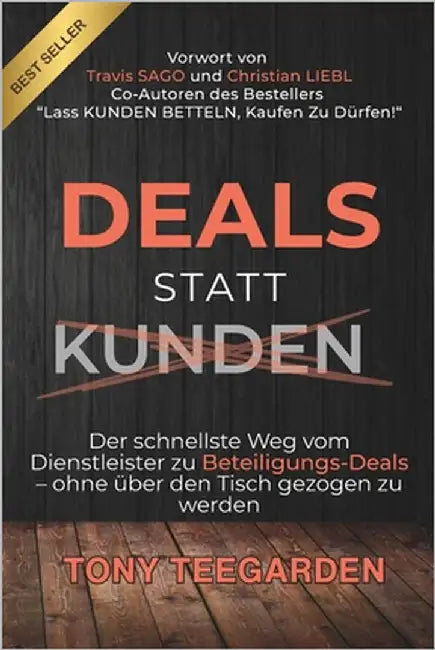 Deals statt Kunden: Der schnellste Weg, um von Kundenaufträgen zu Partnerschaften zu kommen, ohne dabei über den Tisch gezogen zu werden by Sago, Travis