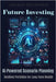Future Investing: AI-Powered Scenario Planning - Resilient Portfolios for Long-Term Wealth by Srivastava, Gaurav