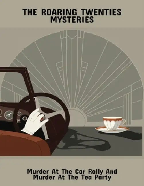 The Roaring Twenties Mysteries: Murder At The Car Rally And Murder At The Tea Party by Gaylen Taylor